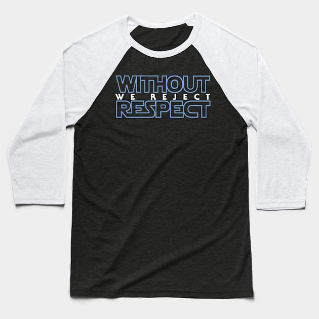 Without Respect We Reject Baseball T-Shirt by Demonscythe